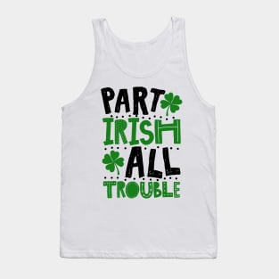 Part Irish All Trouble Funny St Patrick For Kids Tank Top